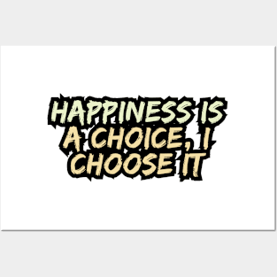 Happiness is a Choice, I Choose It Posters and Art